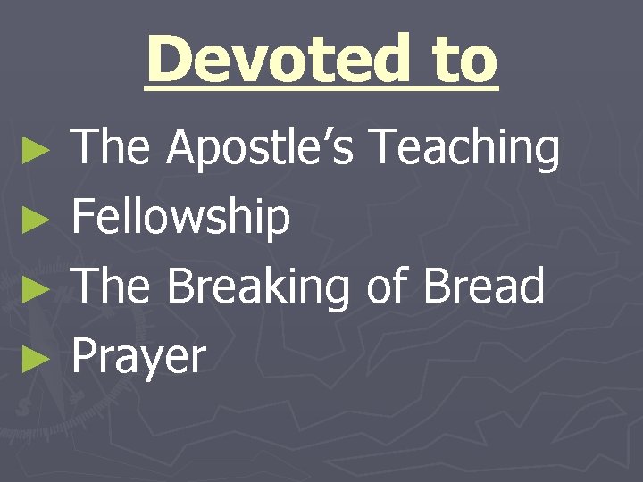 Devoted to The Apostle’s Teaching ► Fellowship ► The Breaking of Bread ► Prayer