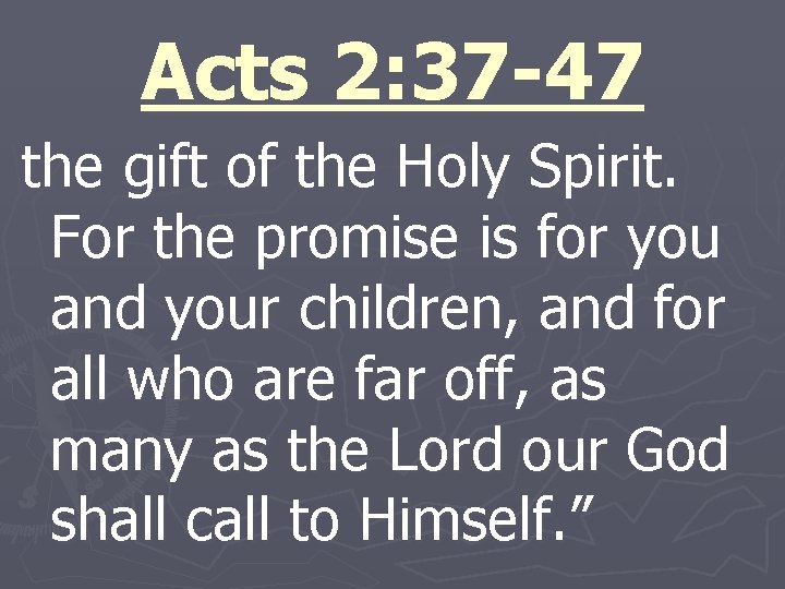 Acts 2: 37 -47 the gift of the Holy Spirit. For the promise is