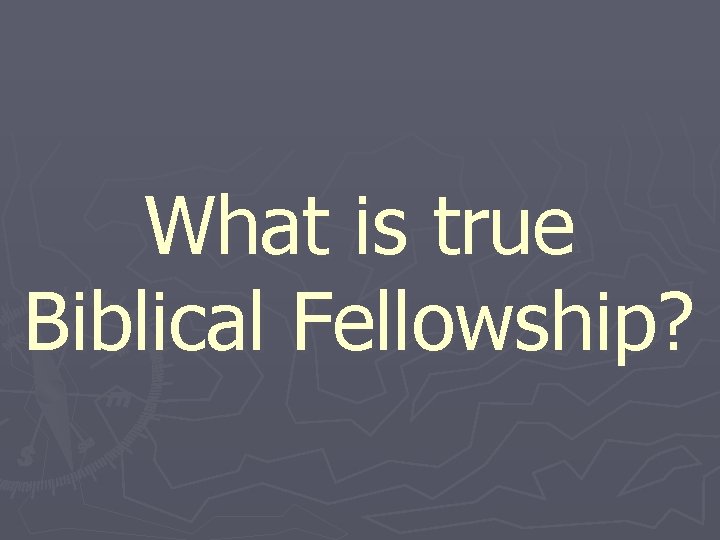 What is true Biblical Fellowship? 