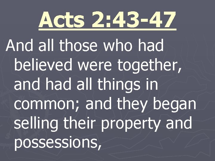 Acts 2: 43 -47 And all those who had believed were together, and had
