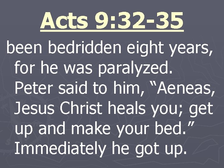 Acts 9: 32 -35 been bedridden eight years, for he was paralyzed. Peter said