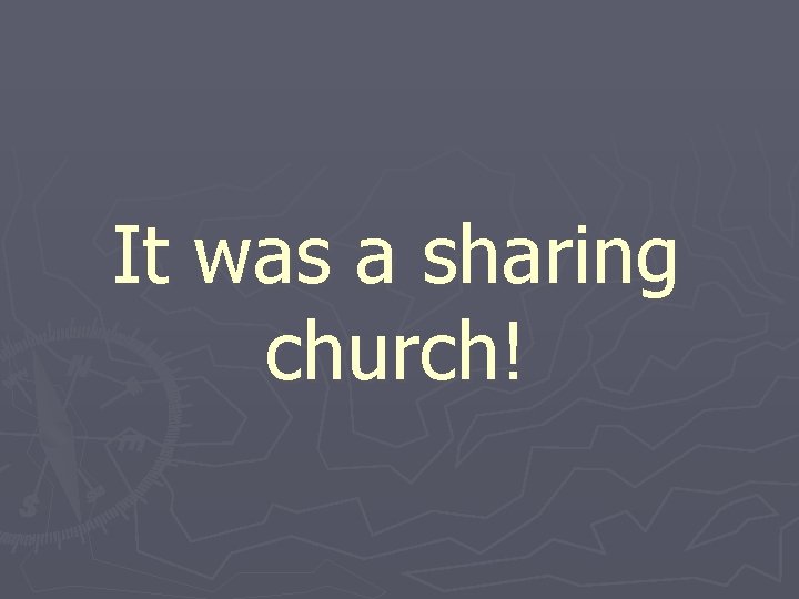 It was a sharing church! 