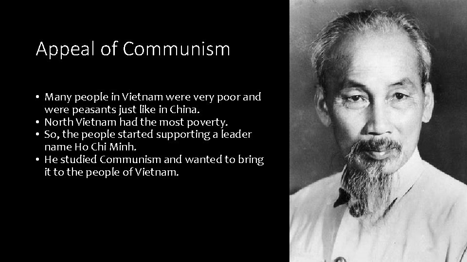 Appeal of Communism • Many people in Vietnam were very poor and were peasants