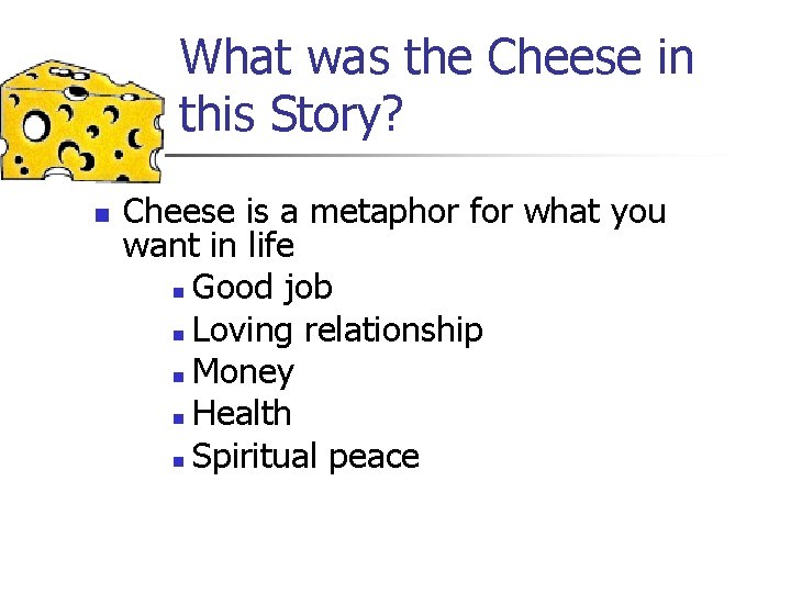 What was the Cheese in this Story? n Cheese is a metaphor for what