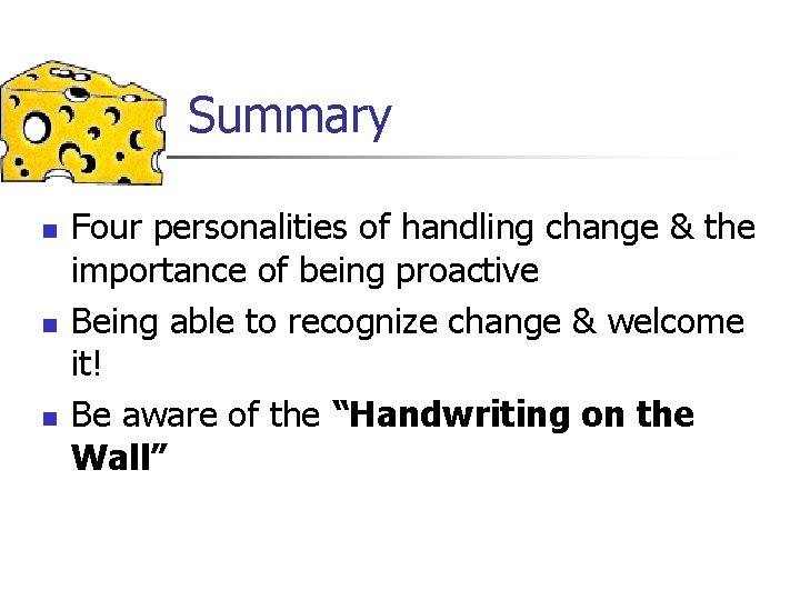 Summary n n n Four personalities of handling change & the importance of being