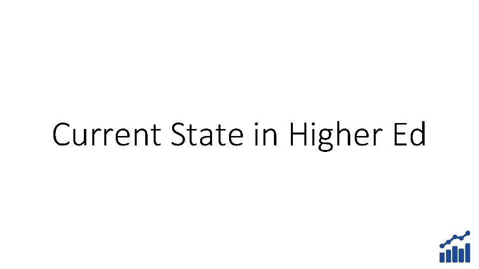 Current State in Higher Ed 