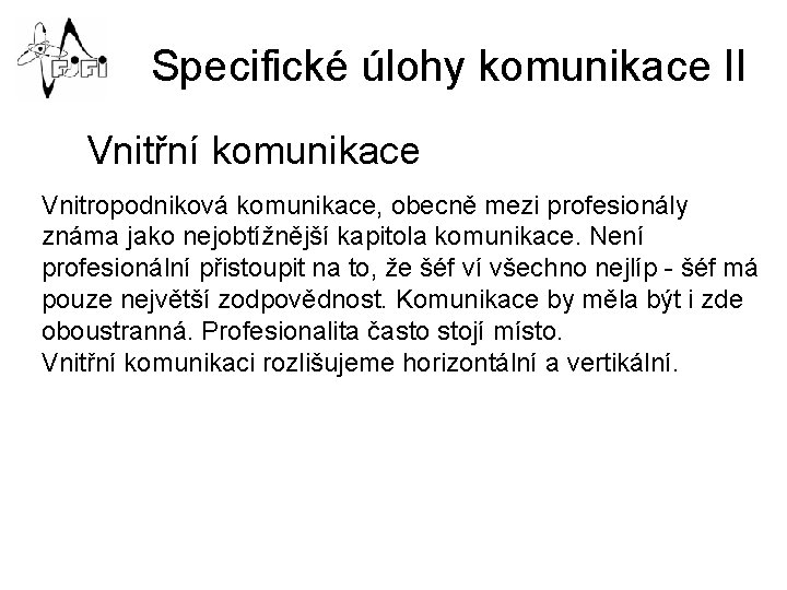 Specifické úlohy komunikace II Vnitřní komunikace Vnitropodniková komunikace, obecně mezi profesionály známa jako nejobtížnější