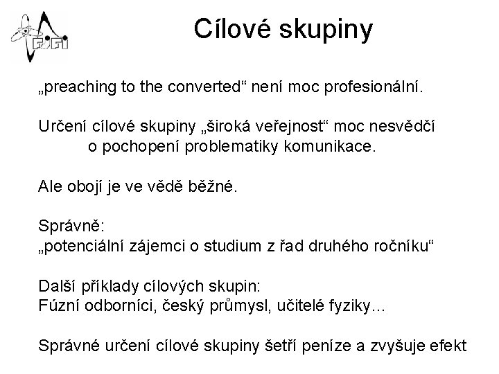 Cílové skupiny „preaching to the converted“ není moc profesionální. Určení cílové skupiny „široká veřejnost“