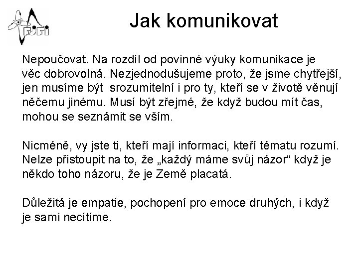 Jak komunikovat Nepoučovat. Na rozdíl od povinné výuky komunikace je věc dobrovolná. Nezjednodušujeme proto,