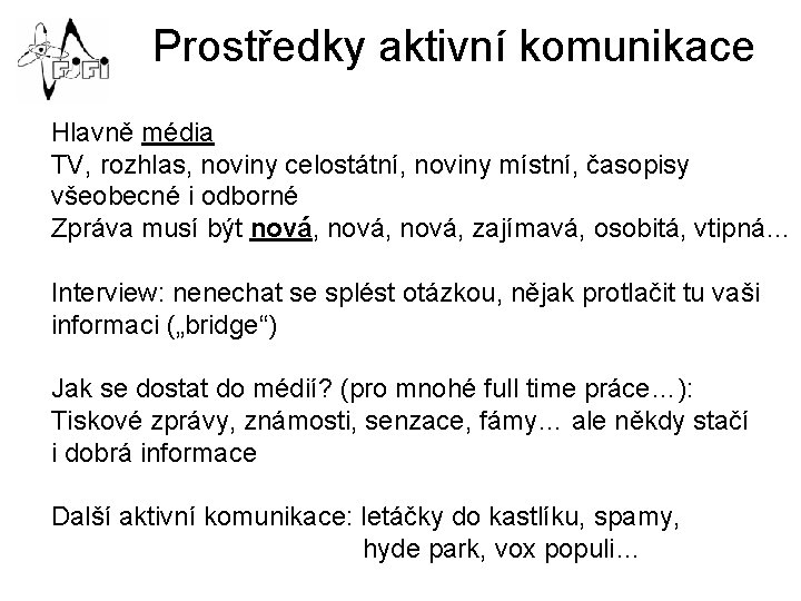 Prostředky aktivní komunikace Hlavně média TV, rozhlas, noviny celostátní, noviny místní, časopisy všeobecné i