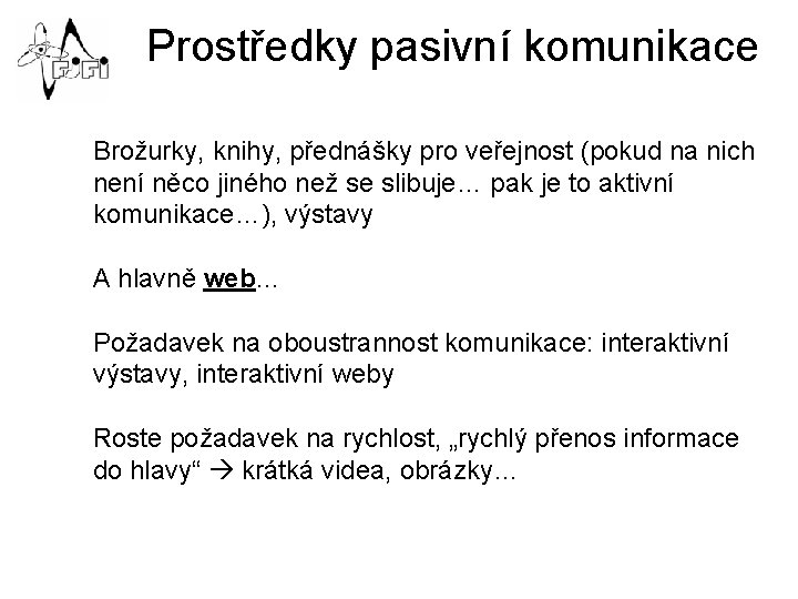 Prostředky pasivní komunikace Brožurky, knihy, přednášky pro veřejnost (pokud na nich není něco jiného