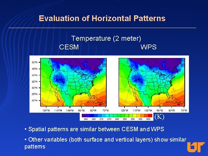 Evaluation of Horizontal Patterns Temperature (2 meter) CESM WPS (K) • Spatial patterns are