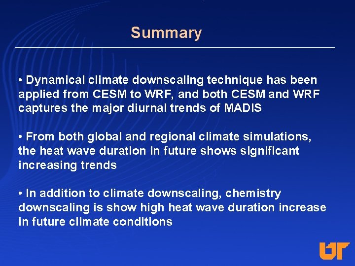 Summary • Dynamical climate downscaling technique has been applied from CESM to WRF, and