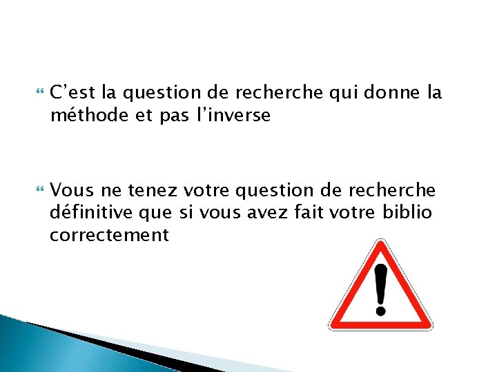 C’est la question de recherche qui donne la méthode et pas l’inverse Vous C’est la question de recherche qui donne la méthode et pas l’inverse Vous
