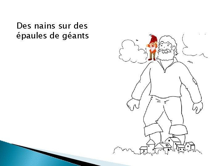 Des nains sur des épaules de géants Des nains sur des épaules de géants