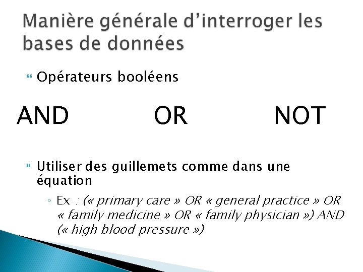 Opérateurs booléens AND OR NOT Utiliser des guillemets comme dans une équation ◦ Opérateurs booléens AND OR NOT Utiliser des guillemets comme dans une équation ◦