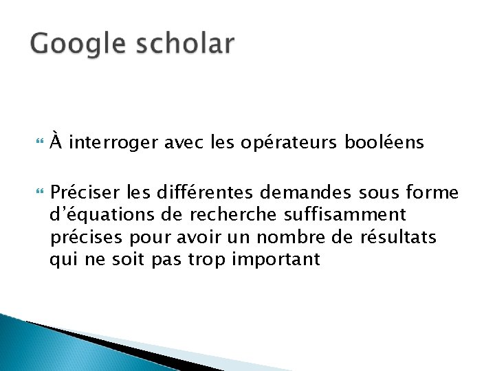 À interroger avec les opérateurs booléens Préciser les différentes demandes sous forme d’équations À interroger avec les opérateurs booléens Préciser les différentes demandes sous forme d’équations
