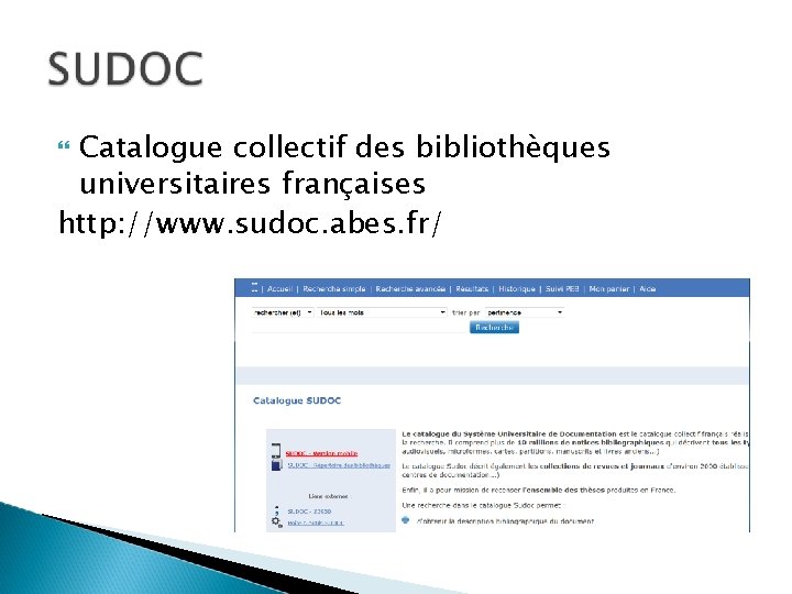 Catalogue collectif des bibliothèques universitaires françaises http: //www. sudoc. abes. fr/ Catalogue collectif des bibliothèques universitaires françaises http: //www. sudoc. abes. fr/