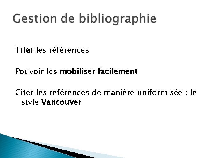 Trier les références Pouvoir les mobiliser facilement Citer les références de manière uniformisée : Trier les références Pouvoir les mobiliser facilement Citer les références de manière uniformisée :