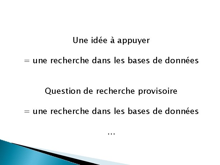 Une idée à appuyer = une recherche dans les bases de données Question de Une idée à appuyer = une recherche dans les bases de données Question de