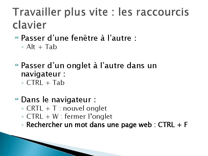 Passer d’une fenêtre à l’autre : ◦ Alt + Tab Passer d’un onglet Passer d’une fenêtre à l’autre : ◦ Alt + Tab Passer d’un onglet