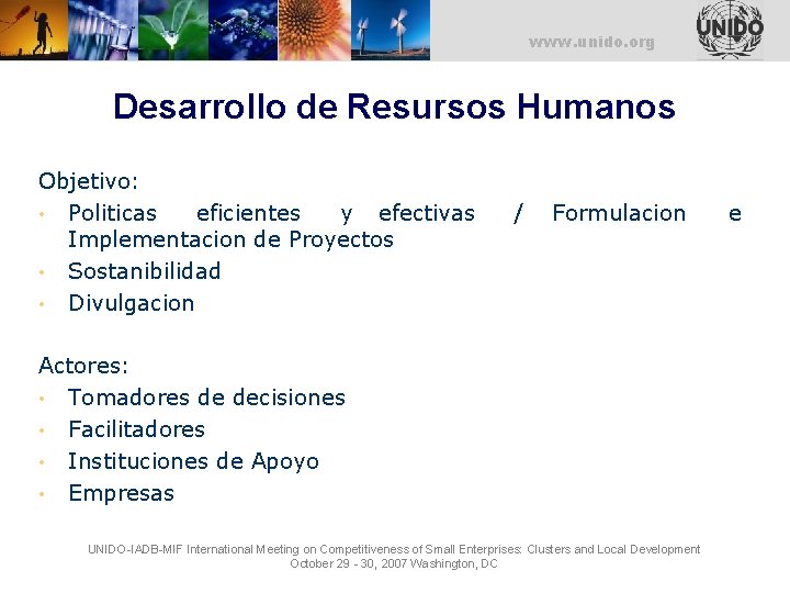 UNITED NATIONS INDUSTRIAL DEVELOPMENT ORGANIZATION www. unido. org Desarrollo de Resursos Humanos Objetivo: •