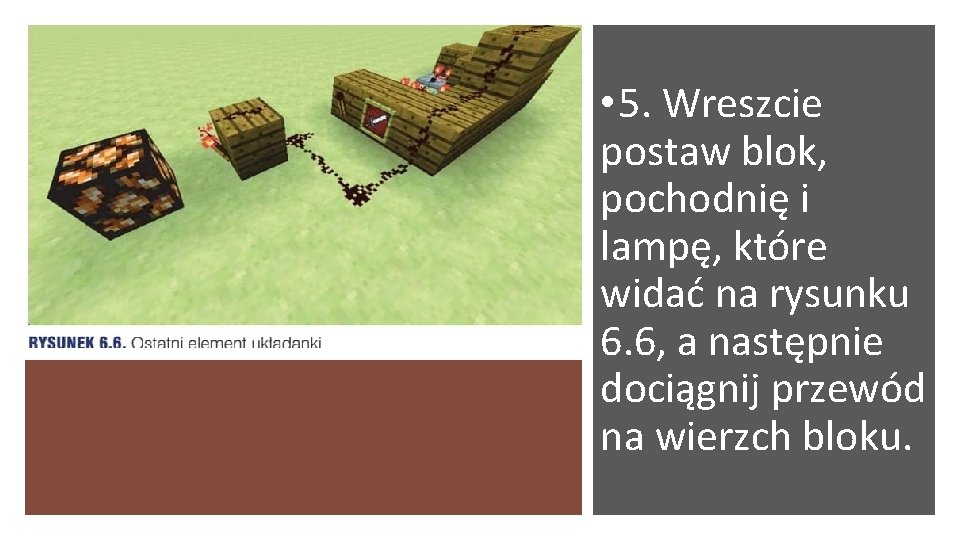  • 5. Wreszcie postaw blok, pochodnię i lampę, które widać na rysunku 6.