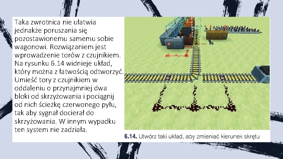 Taka zwrotnica nie ułatwia jednakże poruszania się pozostawionemu samemu sobie wagonowi. Rozwiązaniem jest wprowadzenie