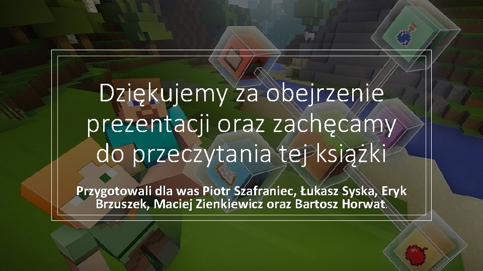 Dziękujemy za obejrzenie prezentacji oraz zachęcamy do przeczytania tej książki Przygotowali dla was Piotr