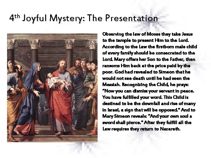 4 th Joyful Mystery: The Presentation Observing the law of Moses they take Jesus
