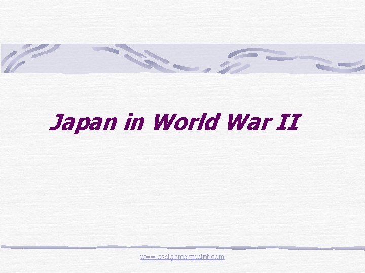 Japan in World War II www. assignmentpoint. com 