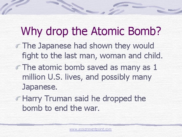 Why drop the Atomic Bomb? The Japanese had shown they would fight to the