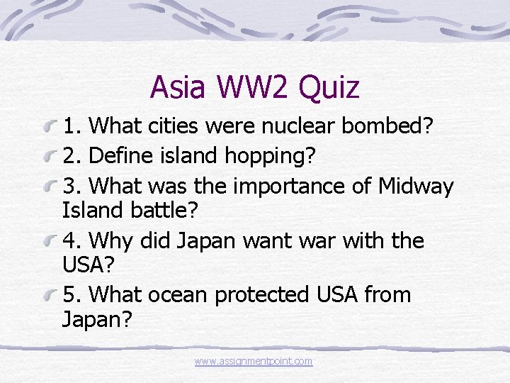 Asia WW 2 Quiz 1. What cities were nuclear bombed? 2. Define island hopping?