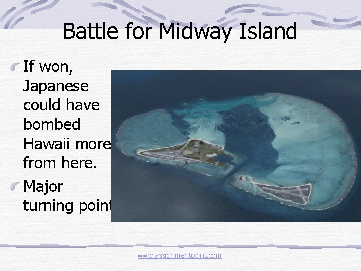 Battle for Midway Island If won, Japanese could have bombed Hawaii more from here.