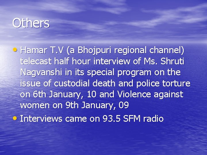 Others • Hamar T. V (a Bhojpuri regional channel) telecast half hour interview of