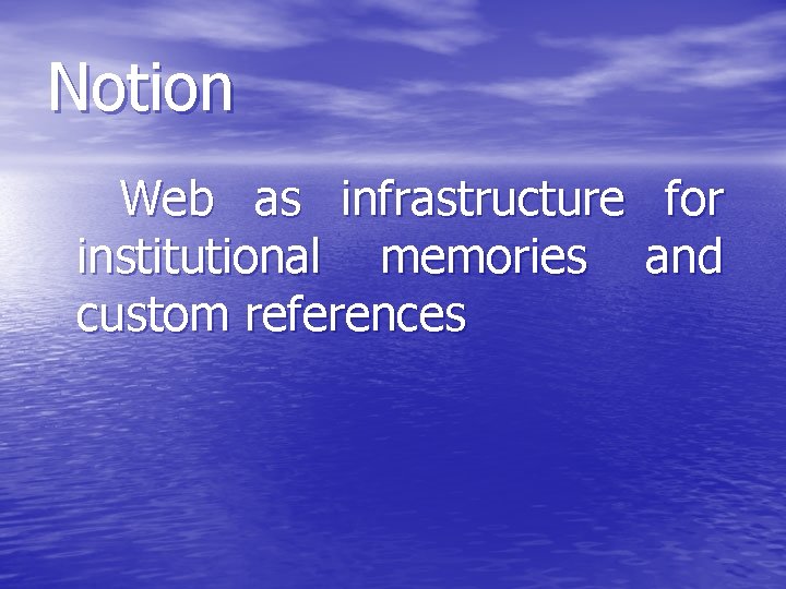 Notion Web as infrastructure for institutional memories and custom references 