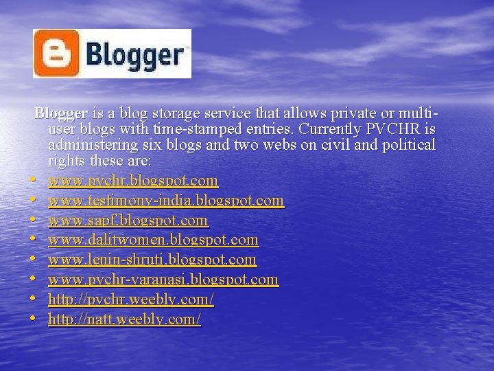 Blogger is a blog storage service that allows private or multiuser blogs with time-stamped