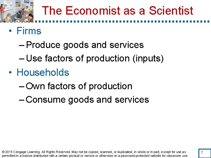 The Economist as a Scientist • Firms – Produce goods and services – Use