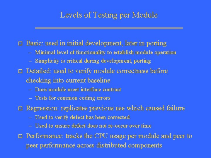 Levels of Testing per Module o Basic: used in initial development, later in porting
