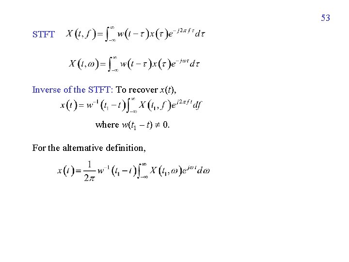 53 STFT Inverse of the STFT: To recover x(t), where w(t 1 – t)
