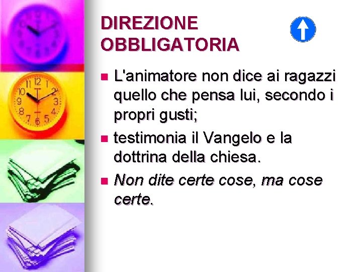 DIREZIONE OBBLIGATORIA L'animatore non dice ai ragazzi quello che pensa lui, secondo i propri