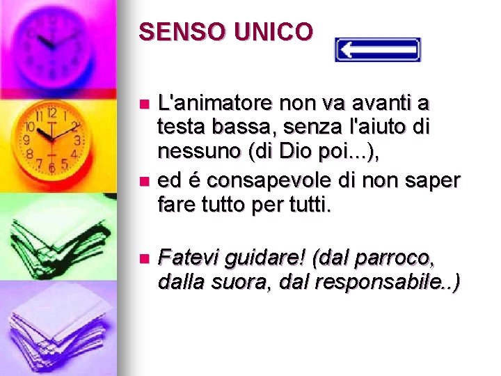 SENSO UNICO L'animatore non va avanti a testa bassa, senza l'aiuto di nessuno (di