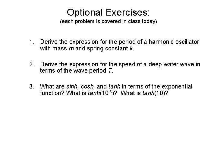 Optional Exercises: (each problem is covered in class today) 1. Derive the expression for