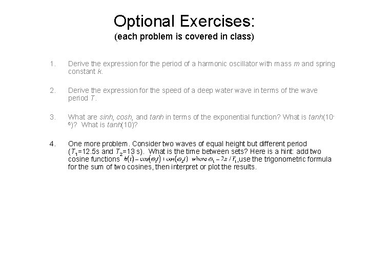 Optional Exercises: (each problem is covered in class) 1. Derive the expression for the