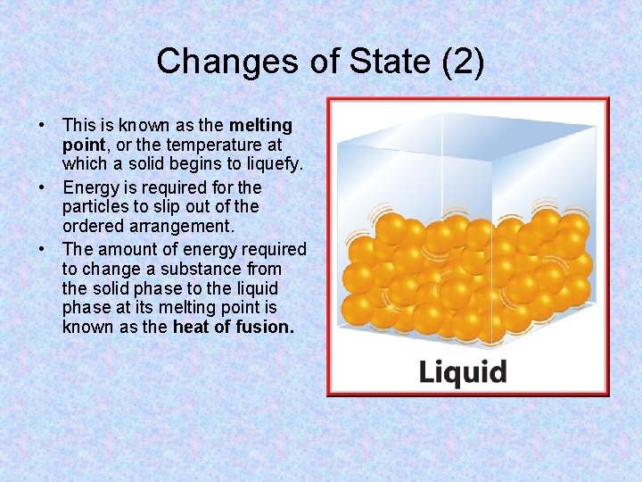 Changes of State (2) • This is known as the melting point, or the