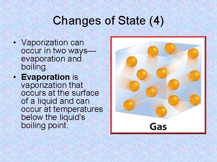 Changes of State (4) • Vaporization can occur in two ways— evaporation and boiling.
