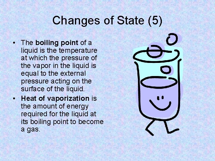 Changes of State (5) • The boiling point of a liquid is the temperature