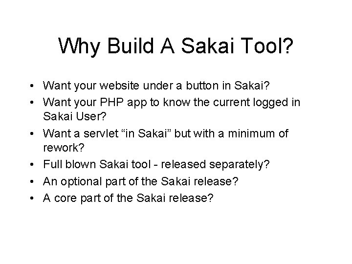 Why Build A Sakai Tool? • Want your website under a button in Sakai? Why Build A Sakai Tool? • Want your website under a button in Sakai?