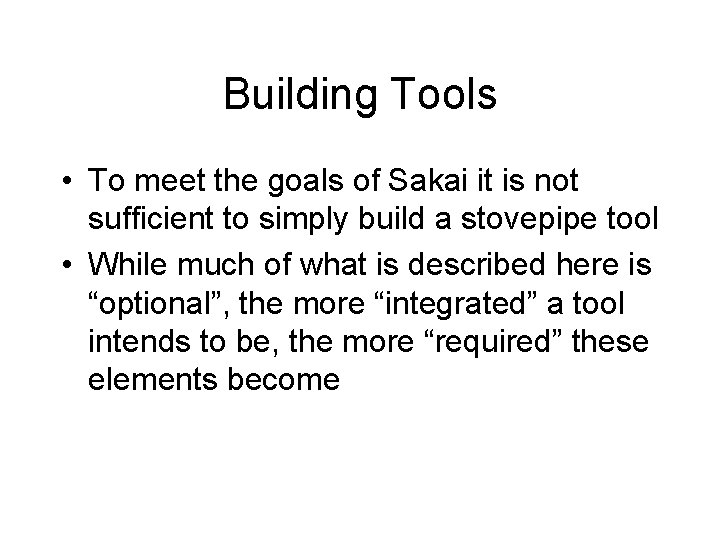 Building Tools • To meet the goals of Sakai it is not sufficient to Building Tools • To meet the goals of Sakai it is not sufficient to