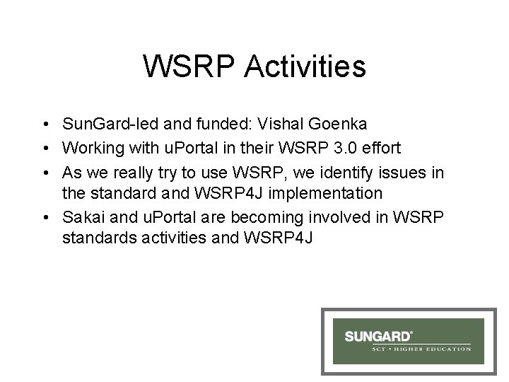WSRP Activities • Sun. Gard-led and funded: Vishal Goenka • Working with u. Portal WSRP Activities • Sun. Gard-led and funded: Vishal Goenka • Working with u. Portal